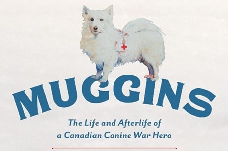 Book cover with a picture of Muggins the fundraising dog on top the title: Muggins, the life and afterlife of a Canadian canine war hero